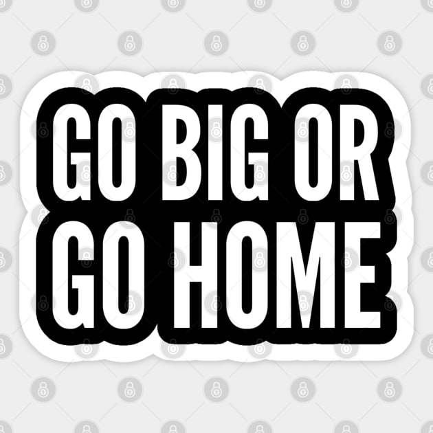 Go Big or Go Home Sticker by GrayDaiser